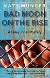 Bad Moon On The Rise (Casey Jones Mystery Series)