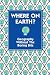 Where on Earth?: Geography without the Boring Bits (Gift)