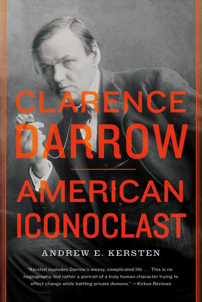 Clarence Darrow: American Iconoclast: Andrew E. Kersten ...