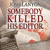 Somebody Killed His Editor: Holmes & Moriarity, Book 1 | [Josh Lanyon]