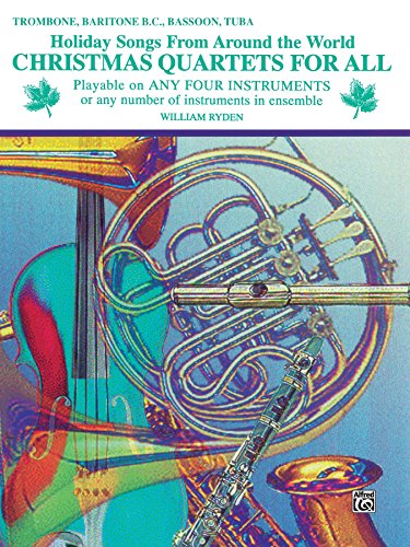 Christmas Quartets for All: Holiday Songs for Trombone, Baritone B.C., Bassoon or Tuba from Around the World