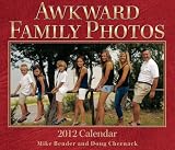Awkward Family Photos: 2012 Day-to-Day Calendar by LLC Awkward Family - ISBN 1449403700