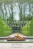 Gardener of Versailles: My Life in the World's Grandest Garden