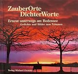 ZauberOrte DichterWorte, Erneut unterwegs am Bodensee - Holger Spiering, Harald Tolksdorf, Hanni Greuter, Michael Greuter