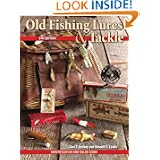 Old Fishing Lures & Tackle: Identification and Value Guide by Carl F. Luckey