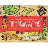 They Draw and Cook: 107 Recipes Illustrated by Artists from Around the World