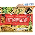 They Draw and Cook: 107 Recipes Illustrated by Artists from Around the World