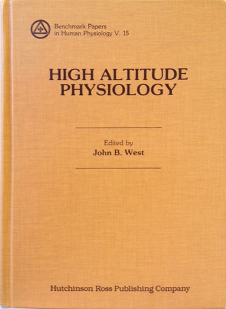 High Altitude Physiology (Benchmark papers in human physiology ... High Altitude Physiology (Benchmark papers in human physiology ...