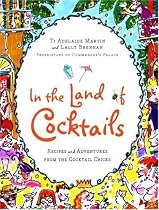 In the Land of Cocktails: Recipes and Adventures from the Cocktail Chicks