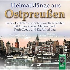 Heimatklänge aus Ostpreußen: Lieder, Gedichte und Schmunzelgeschichten