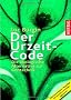 Der Urzeit-Code: Die �kologische Alternative zur Gentechnik: Die �kologische Alternative zur umstrittenen Gentechnik