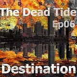 The Dead Tide | Ep06 | Destination