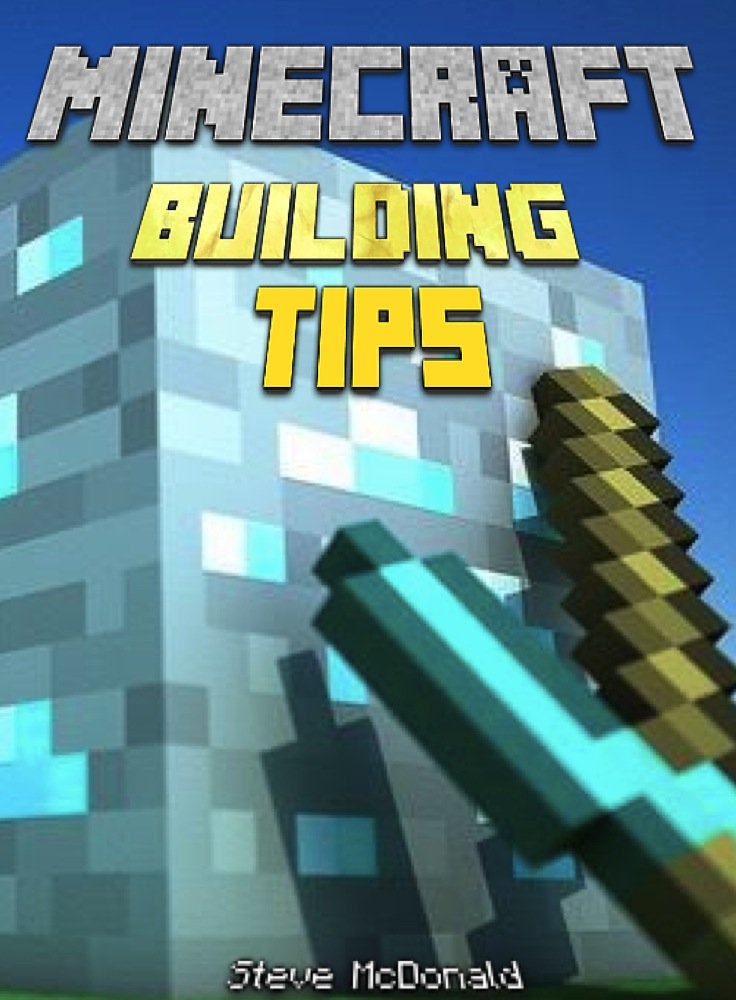 Minecraft: Minecraft Building Tips: Building Made Simple, Steve ... Minecraft: Minecraft Building Tips: Building Made Simple, Steve ...
