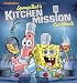 SpongeBob's Kitchen Mission Cookbook: The Battle for the Best Bites in Bikini Bottom