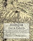 Lust For Inca Gold: An Intriguing True Story of Exploration, Discovery, Murder, Espionage & Treasure