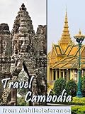 Travel Cambodia 2012 - Illustrated Guide, Phrasebook and Maps. Angkor Archaeological Park (with Angkor Wat, Bayon, and 30+ sites) Siem Reap, Phnom Penh, Battambang, Sihanoukville and more. (Mobi Travel)