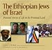 The Ethiopian Jews of Israel: Personal Stories of Life in the Promised Land
