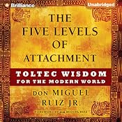 The Five Levels of Attachment: Toltec Wisdom for the Modern World | [don Miguel Ruiz Jr.]