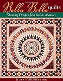 Bella Bella Quilts: Stunning Designs from Italian Mosaics