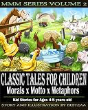 Classic Tales for Children Volume 2 - Morals x Motto x Metaphors Kid Stories for Ages 4-8 Years Old (MMM Series)