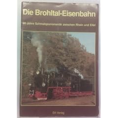 Die Brohltal-Eisenbahn. 90 Jahre Schmalspurromantik zwischen Rhein und Eifel