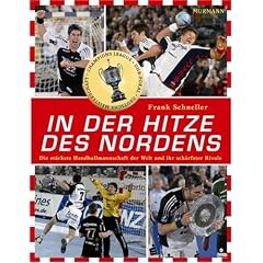 In der Hitze des Nordens - Die st�rkste Handballmannschaft der Welt und ihr sch�rfster Rivale