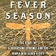 Fever Season: The Story of a Terrifying Epidemic and the People Who Saved a City