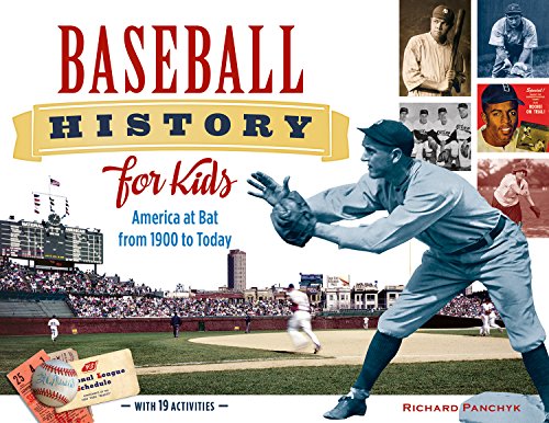 Baseball History for Kids: America at Bat from 1900 to Today, with 19 Activities (For Kids series)