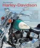 The Ultimate Harley-Davidson: A comprehensive encyclopedia of America's dream machine: developments, specifications and de...
