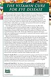 The Vitamin Cure for Eye Disease: How to Prevent and Treat Eye Disease Using Nutrition and Vitamin Supplementation The Vitamin Cure for Eye Disease: How to Prevent and Treat Eye Disease Using Nutrition and Vitamin Supplementation