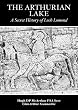 The Arthurian Lake: A Secret History of Loch Lomond