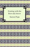 Hunting with the Bow and Arrow