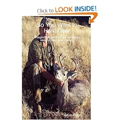 So You Want to Hunt Deer A beginner's guide for the necessary steps to start deer hunting