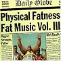 Physical Fatness - Fat Music Vol. III