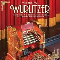 The Mighty Wurlitzer - Gems from the Golden Ages of Cinema, Ballroom & Theatre Organs