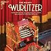The Mighty Wurlitzer - Gems from the Golden Ages of Cinema, Ballroom & Theatre Organs