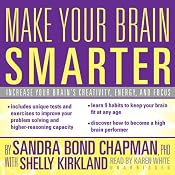 Make Your Brain Smarter: An Easy Plan to Increase Your Creativity, Energy, and Focus | [Sandra Bond Chapman, Shelly Kirkland]