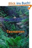 Tasmanien: Reisef�hrer einer einzigartigen Insel