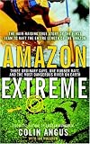 Amazon Extreme: Three Ordinary Guys, One Rubber Raft, and the Most Dangerous River on Earth