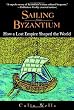 Sailing from Byzantium: How a Lost Empire Shaped the World