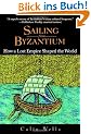 Sailing from Byzantium: How a Lost Empire Shaped the World