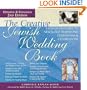 The Creative Jewish Wedding Book: A Hands-On Guide to New & Old Traditions, Ceremonies & Celebrations