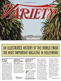 Variety: An Illustrated History of the World from the Most Important Magazine in Hollywood