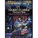 Harry Clarke: The Life &amp; Work