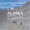 Alaska : Sur les traces des pionniers