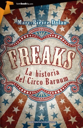 Freaks: Historia del circo Barnum (Tombooktu Historia) (Spanish Edition)