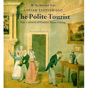 The Polite Tourist: Four Centuries of Country House Visiting