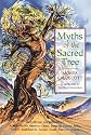 Myths of the Sacred Tree: An Ecological and Spiritual Journey Through the Lore and Legends of Trees