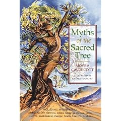 Myths of the Sacred Tree: An Ecological and Spiritual Journey Through the Lore and Legends of Trees