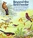 Beyond the Bird Feeder: The habits and behavior of feeding-station birds when they are not at your feeder by John V. Dennis